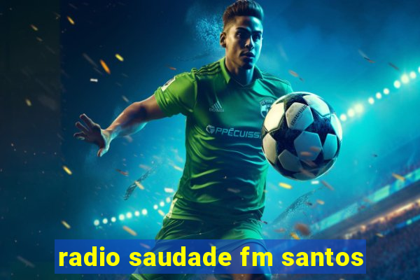 radio saudade fm santos